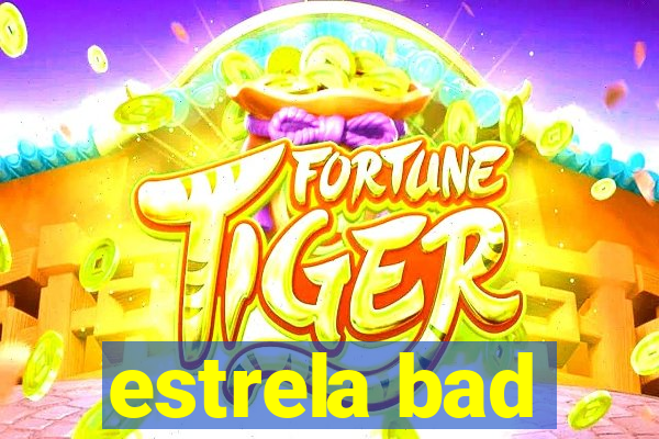 estrela bad